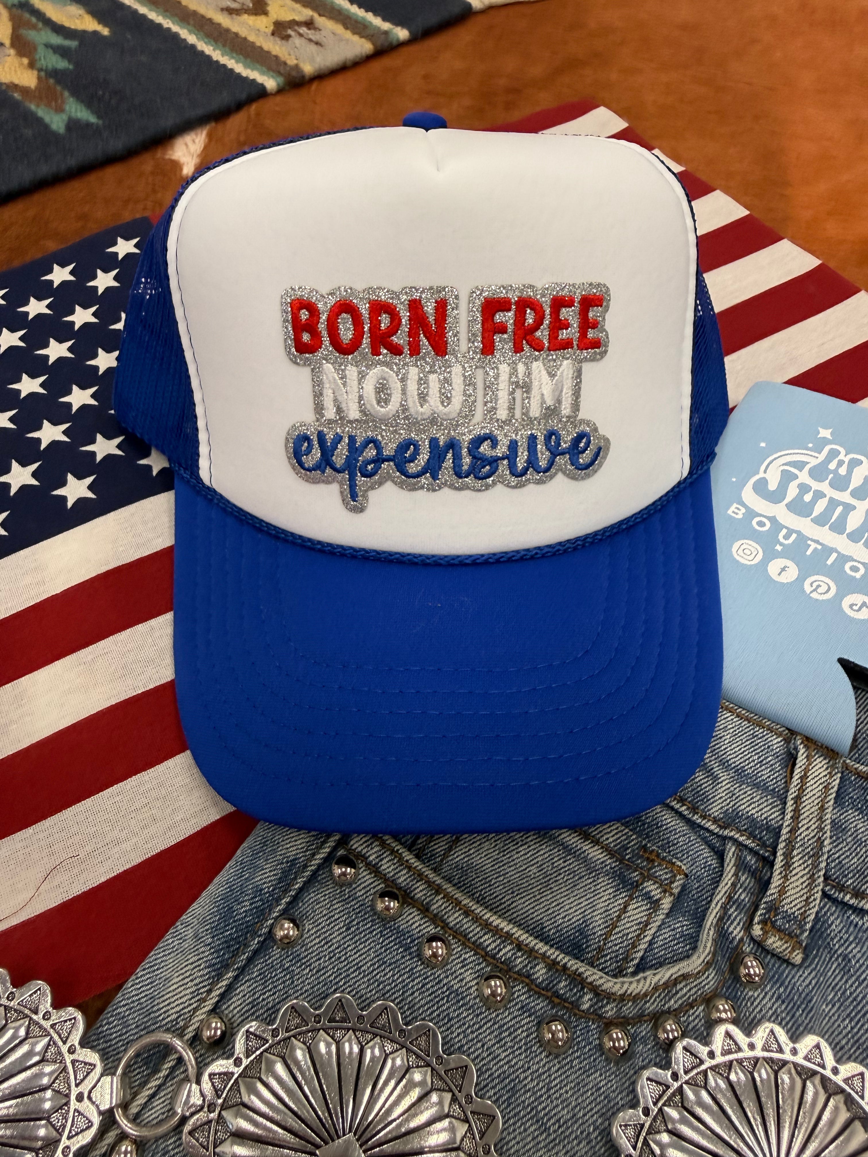 Born Free Now I'm Expensive Patch Trucker Hat