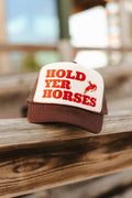 Hold Yer Horses Trucker Hat