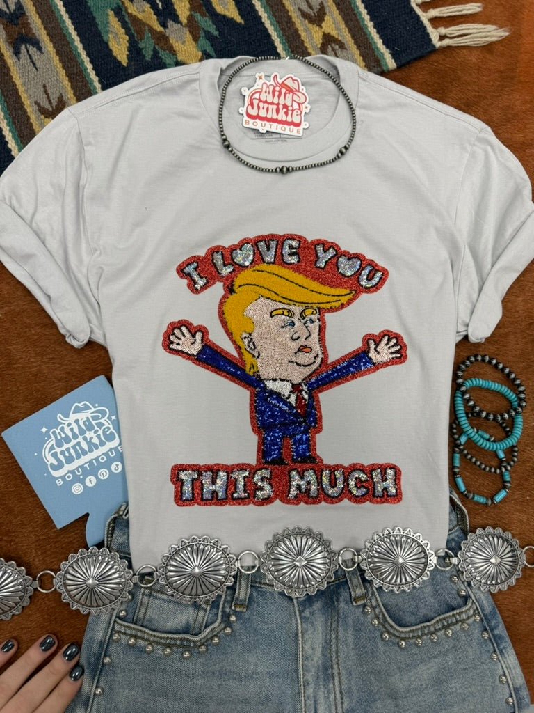 I Love You This Much Trump Sequin Patch Tee