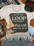 Out Of The Loop For A Reason Graphic Tee